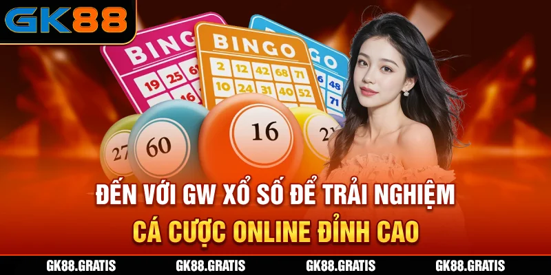 Đến với GW xổ số để trải nghiệm cá cược online đỉnh cao