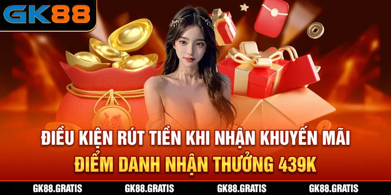 Điều kiện rút tiền khi nhận khuyến mãi điểm danh nhận thưởng 439K