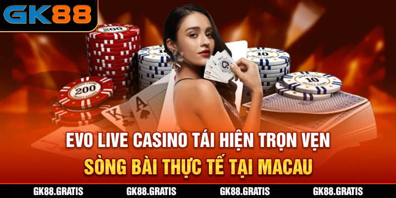 Sảnh EVO Live Casino - GK88