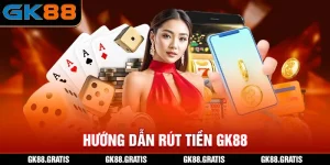 Hướng Dẫn Rút Tiền GK88
