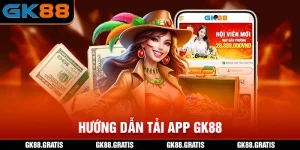 Hướng Dẫn Tải App GK88
