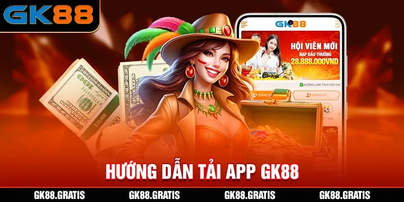 Hướng Dẫn Tải App GK88