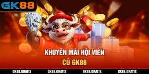 Khuyến Mãi Hội Viên Cũ GK88