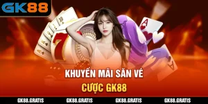 Khuyến Mãi Săn Vé Cược GK88