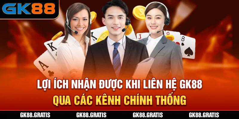 Lợi ích nhận được khi liên hệ GK88 qua các kênh chính thống