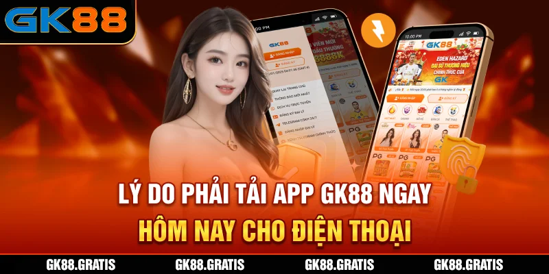 Lý do phải tải app GK88 ngay hôm nay cho điện thoại