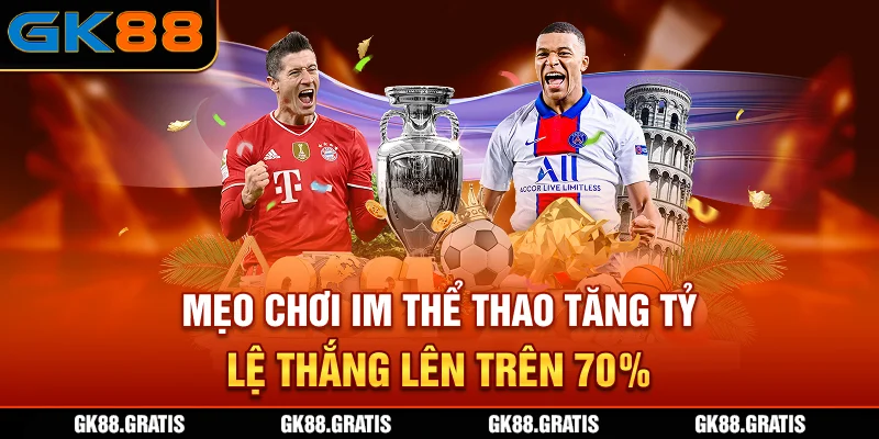Mẹo chơi IM thể thao tăng tỷ lệ thắng lên trên 70%