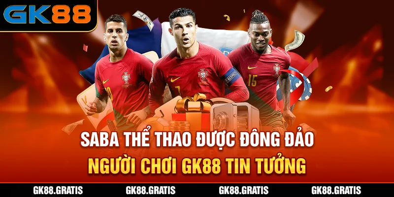 SABA thể thao được đông đảo người chơi GK88 tin tưởng