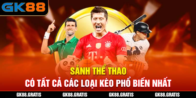 Sảnh thể thao có tất cả các loại kèo phổ biến nhất