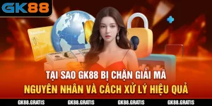 Tại Sao GK88 Bị Chặn?