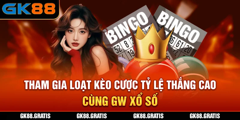 Tham gia loạt kèo cược tỷ lệ thắng cao cùng GW xổ số