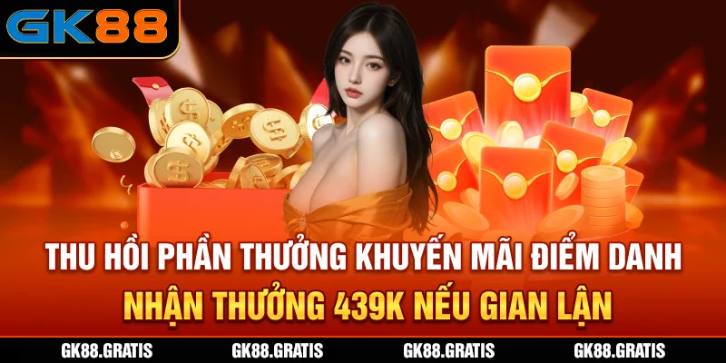 Thu hồi phần thưởng khuyến mãi điểm danh nhận thưởng 439K nếu gian lận