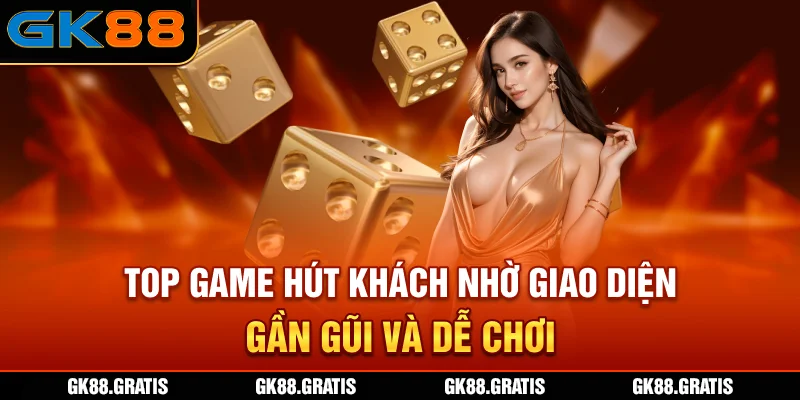 Top game hút khách nhờ giao diện gần gũi và dễ chơi