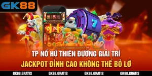Sảnh TP Nổ Hũ - GK88