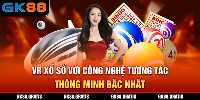 VR xổ số với công nghệ tương tác thông minh bậc nhất